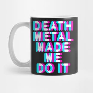 DEATH METAL MADE ME DO IT - TRIPPY 3D TEXT Mug